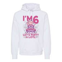 I'm 6 Bday Axolotl Party Cute 6th Birthday Axolotl Premium Hoodie