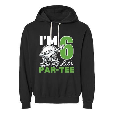 IM 6 LetS Par 6th Years Old Golf Party Birthday Gift Garment-Dyed Fleece Hoodie