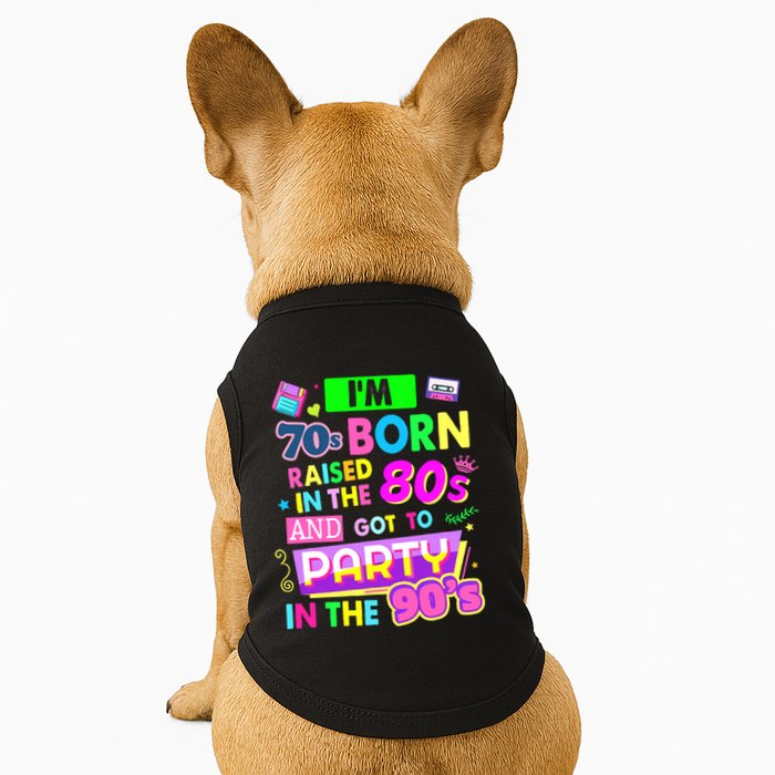 IM 70s Born Raised In The 80s And Got To Party In The 90S Doggie Tank
