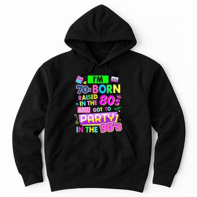 IM 70s Born Raised In The 80s And Got To Party In The 90S Hoodie