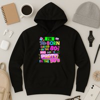 IM 70s Born Raised In The 80s And Got To Party In The 90S Hoodie