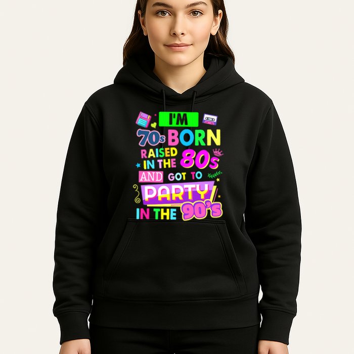 IM 70s Born Raised In The 80s And Got To Party In The 90S Hoodie