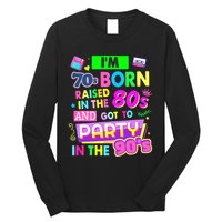 IM 70s Born Raised In The 80s And Got To Party In The 90S Long Sleeve Shirt
