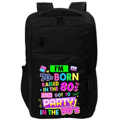 IM 70s Born Raised In The 80s And Got To Party In The 90S Impact Tech Backpack