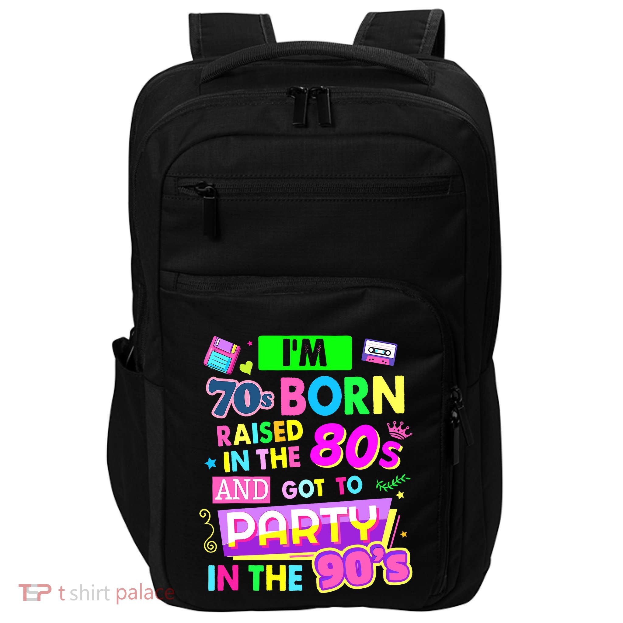 IM 70s Born Raised In The 80s And Got To Party In The 90S Impact Tech Backpack