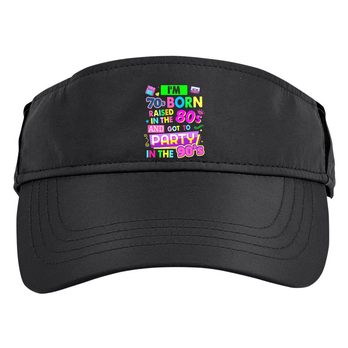 IM 70s Born Raised In The 80s And Got To Party In The 90S Adult Drive Performance Visor