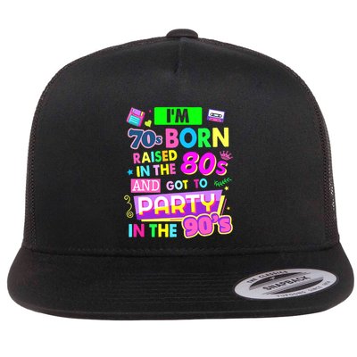 IM 70s Born Raised In The 80s And Got To Party In The 90S Flatbill Hat