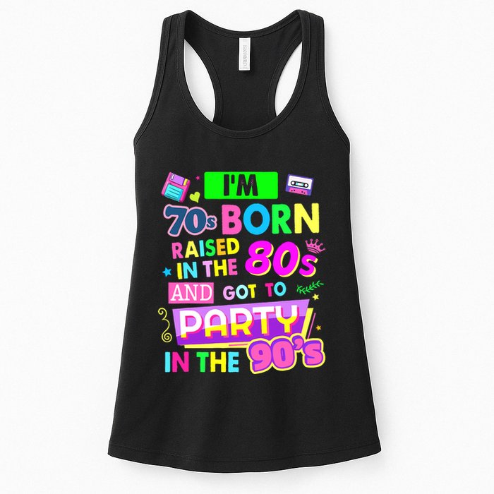 IM 70s Born Raised In The 80s And Got To Party In The 90S Womens Tank Top