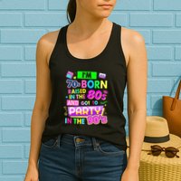 IM 70s Born Raised In The 80s And Got To Party In The 90S Womens Tank Top