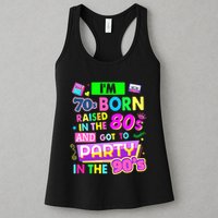 IM 70s Born Raised In The 80s And Got To Party In The 90S Womens Tank Top