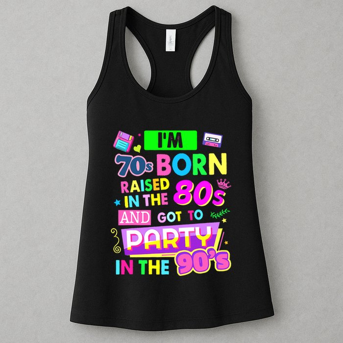 IM 70s Born Raised In The 80s And Got To Party In The 90S Womens Tank Top