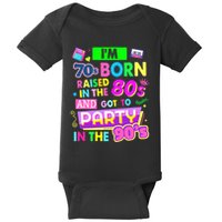 IM 70s Born Raised In The 80s And Got To Party In The 90S Baby Bodysuit