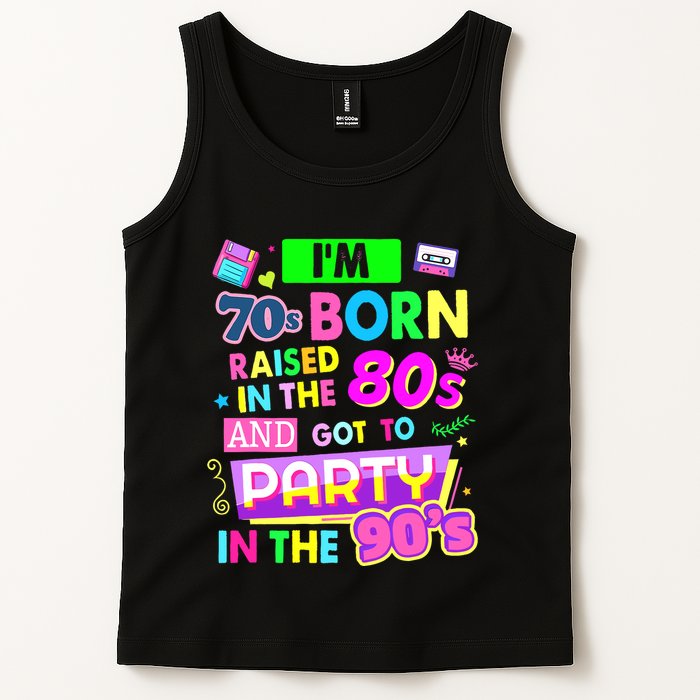 IM 70s Born Raised In The 80s And Got To Party In The 90S Tank Top