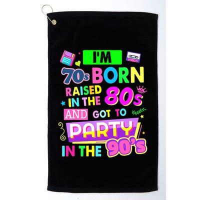 IM 70s Born Raised In The 80s And Got To Party In The 90S Golf Towel