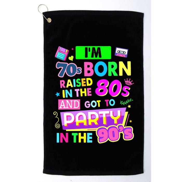 IM 70s Born Raised In The 80s And Got To Party In The 90S Golf Towel