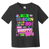 IM 70s Born Raised In The 80s And Got To Party In The 90S Toddler T-Shirt