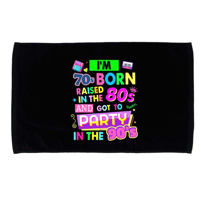 IM 70s Born Raised In The 80s And Got To Party In The 90S Microfiber Hand Towel