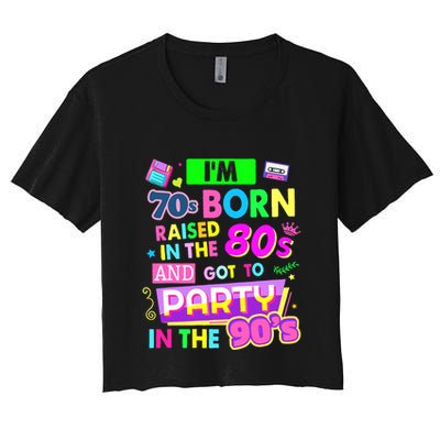 IM 70s Born Raised In The 80s And Got To Party In The 90S Crop Top