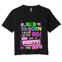 IM 70s Born Raised In The 80s And Got To Party In The 90S Crop Top