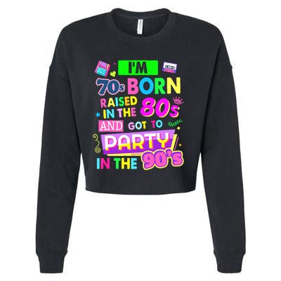 IM 70s Born Raised In The 80s And Got To Party In The 90S Cropped Pullover Crew