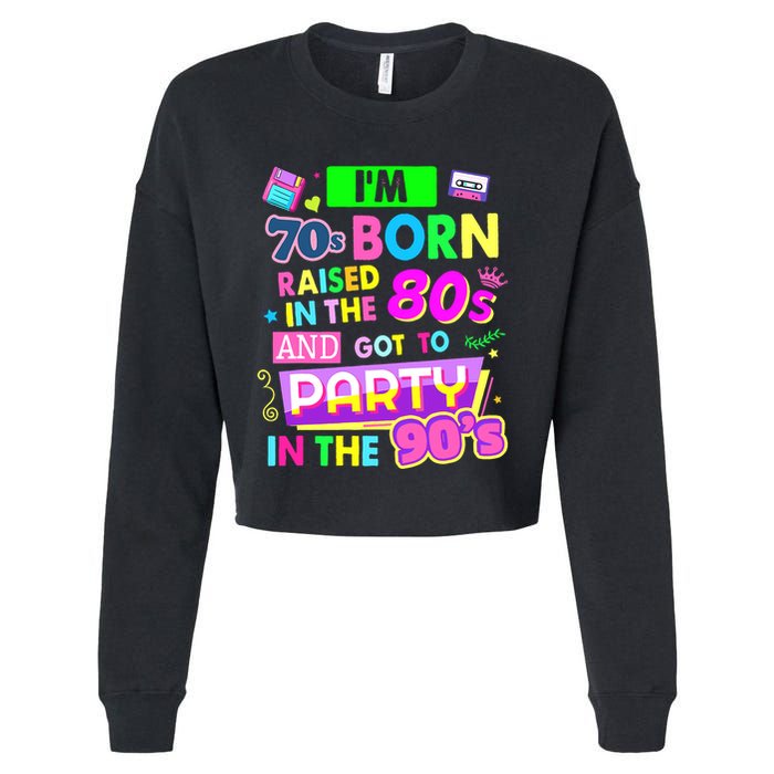 IM 70s Born Raised In The 80s And Got To Party In The 90S Cropped Pullover Crew