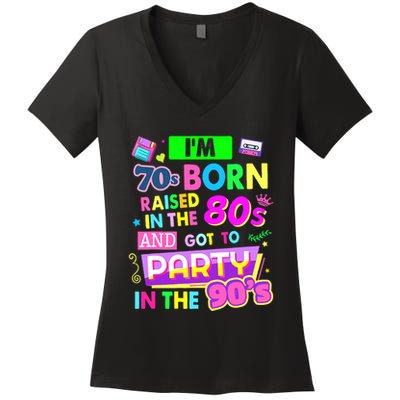 IM 70s Born Raised In The 80s And Got To Party In The 90S Women's V-Neck T-Shirt