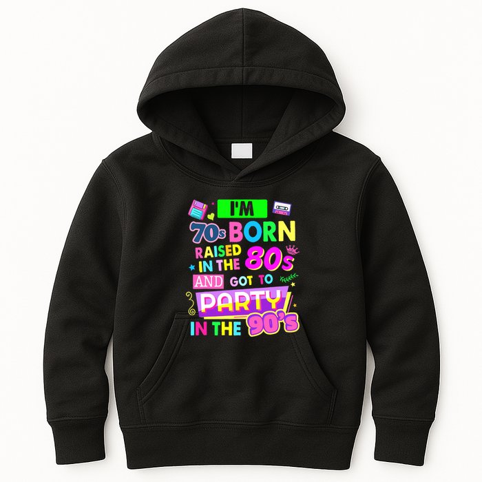 IM 70s Born Raised In The 80s And Got To Party In The 90S Kids Hoodie
