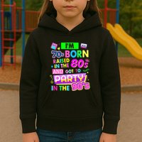 IM 70s Born Raised In The 80s And Got To Party In The 90S Kids Hoodie