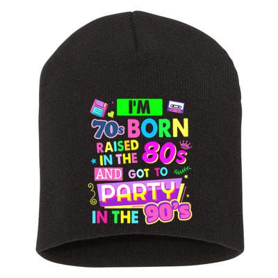 IM 70s Born Raised In The 80s And Got To Party In The 90S Short Acrylic Beanie