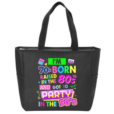 IM 70s Born Raised In The 80s And Got To Party In The 90S Zip Tote Bag