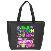 IM 70s Born Raised In The 80s And Got To Party In The 90S Zip Tote Bag