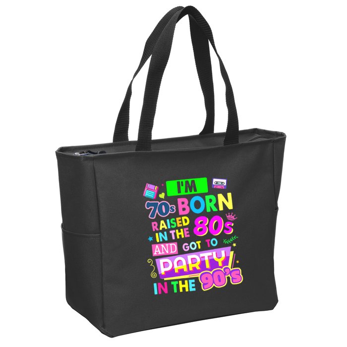 IM 70s Born Raised In The 80s And Got To Party In The 90S Zip Tote Bag