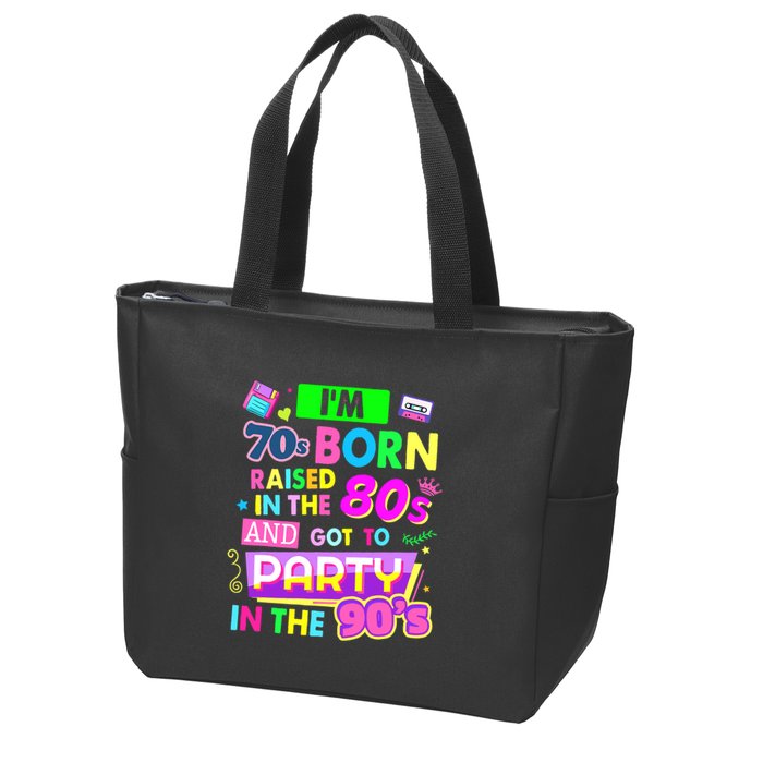 IM 70s Born Raised In The 80s And Got To Party In The 90S Zip Tote Bag
