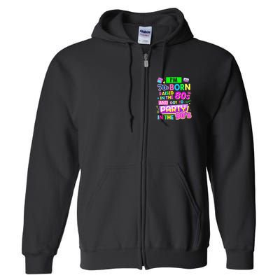 IM 70s Born Raised In The 80s And Got To Party In The 90S Full Zip Hoodie