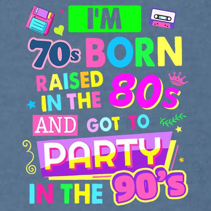 IM 70s Born Raised In The 80s And Got To Party In The 90S Garment-Dyed Sweatshirt