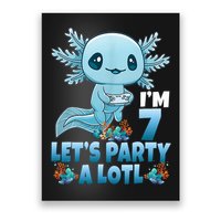 I'm 7 Let's Party A Lotl 7th Birthday 7 Year Old Axolotl Poster
