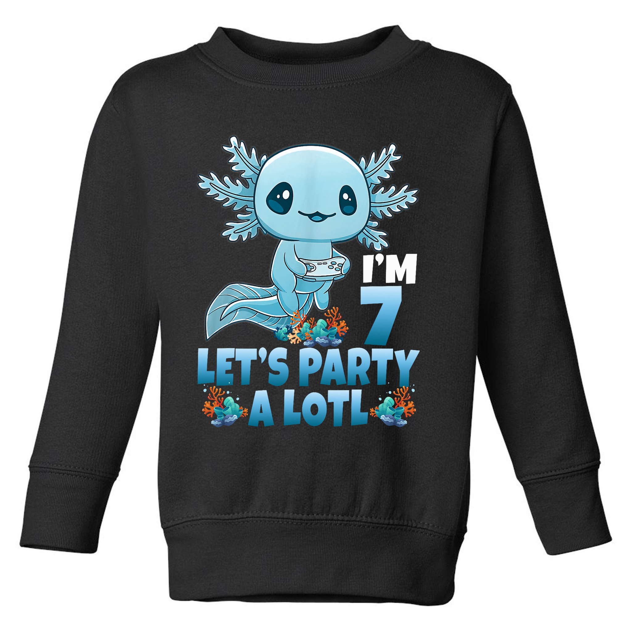 I'm 7 Let's Party A Lotl 7th Birthday 7 Year Old Axolotl Toddler Sweatshirt