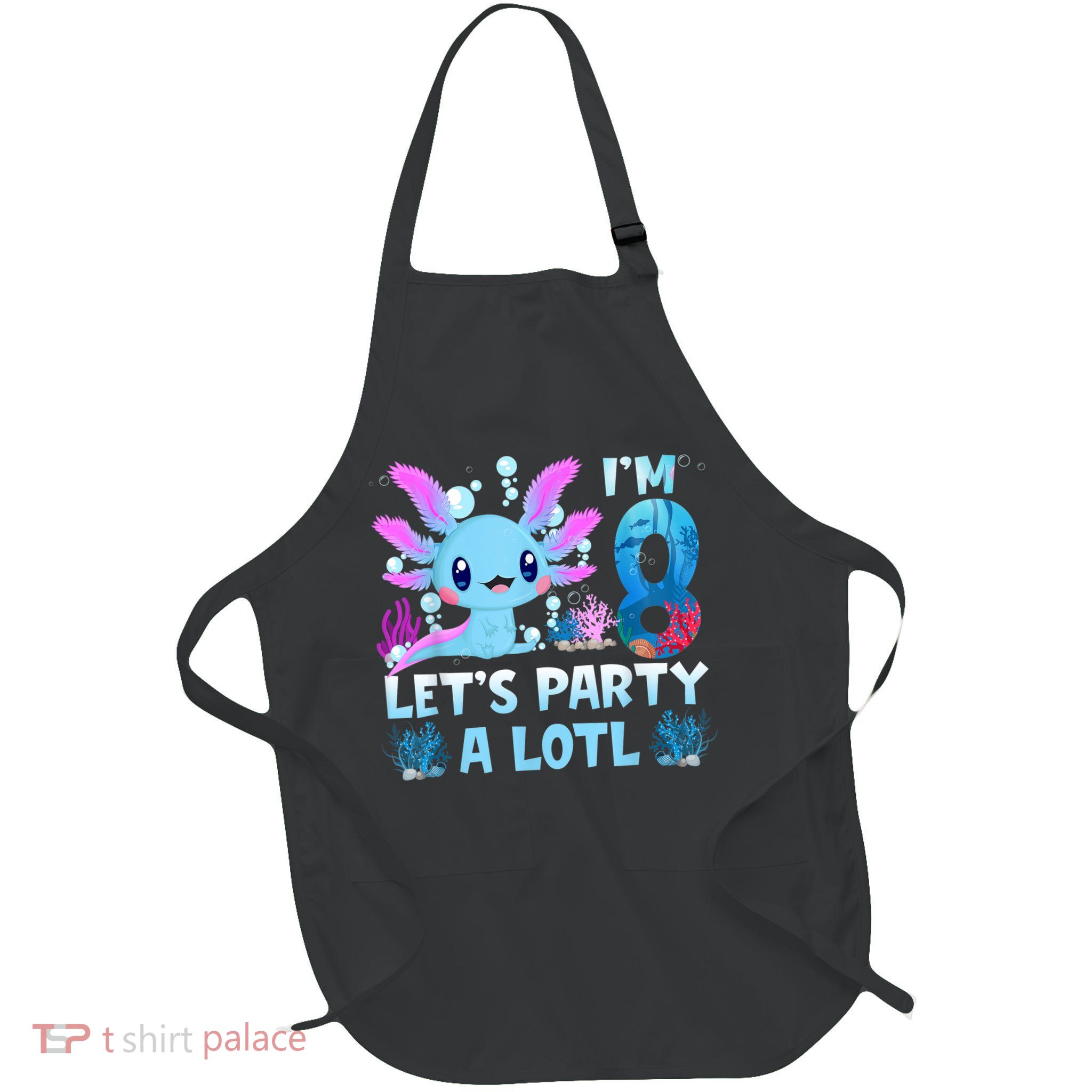I'm 8 Let's Party A Lotl 8th Birthday Cute Axolotl Lovers Full-Length Apron With Pockets