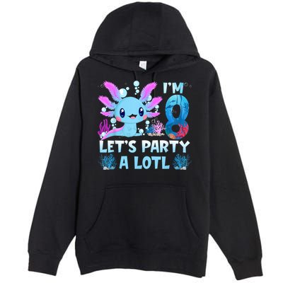 I'm 8 Let's Party A Lotl 8th Birthday Cute Axolotl Lovers Premium Pullover Hoodie