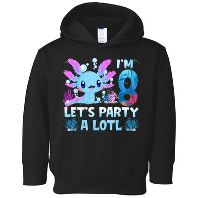 I'm 8 Let's Party A Lotl 8th Birthday Cute Axolotl Lovers Toddler Hoodie