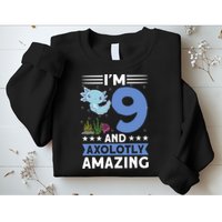 I'm 9 And Axolotly Amazing 9th Birthday Axolotl  Sweatshirt