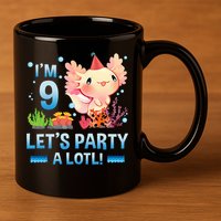 I'm 9 Let's Party A Lotl Cute Axolotl Lover For 11oz C Handle Ceramic Mug