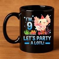I'm 9 Let's Party A Lotl Cute Axolotl Lover For 11oz C Handle Ceramic Mug