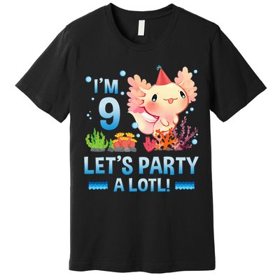 I'm 9 Let's Party A Lotl Cute Axolotl Lover For Premium T-Shirt