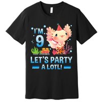 I'm 9 Let's Party A Lotl Cute Axolotl Lover For Premium T-Shirt