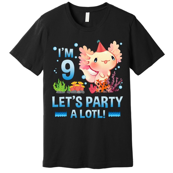 I'm 9 Let's Party A Lotl Cute Axolotl Lover For Premium T-Shirt