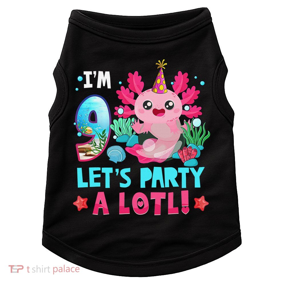 I'm 9 Years Old Let's Party A Lotl Axolotl 9th Birthday   Doggie Tank