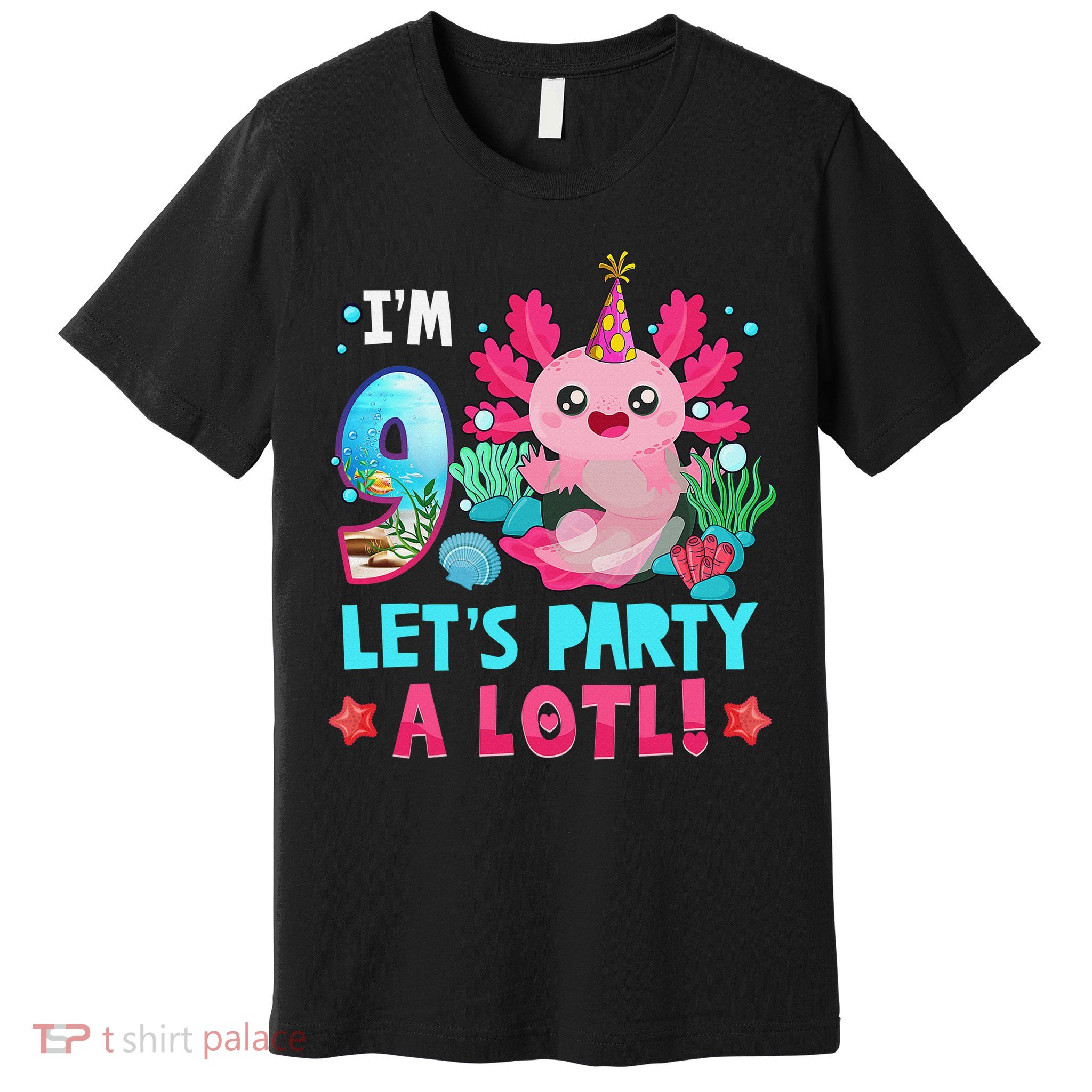 I'm 9 Years Old Let's Party A Lotl Axolotl 9th Birthday   Premium T-Shirt
