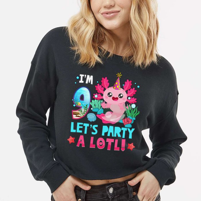 I'm 9 Years Old Let's Party A Lotl Axolotl 9th Birthday   Cropped Pullover Crew