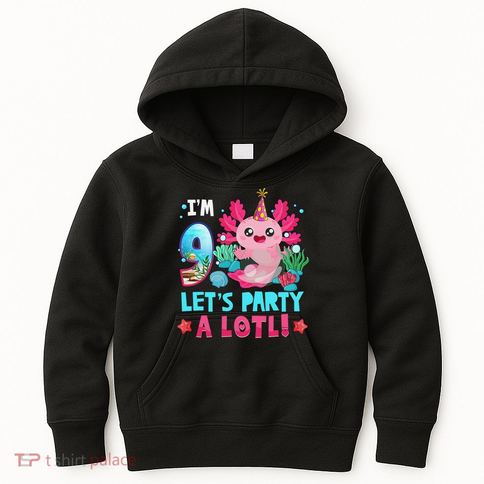 I'm 9 Years Old Let's Party A Lotl Axolotl 9th Birthday   Kids Hoodie